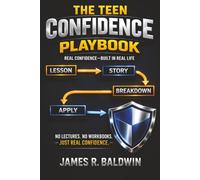 The Teen Confidence Playbook: Build Real Confidence, Handle Pressure, and Make Better Decisions in Real Life-One Lesson at a Time (The Playbook Series)
