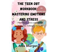 The Teen DBT Workbook: Mastering Emotions and Stress for your teenagers and kids: Mindfulness, Stress and Emotion Regulation Techniques And Skills for ... and Autism (Essential Life Skills for Teens)