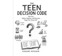 THE TEEN DECISION CODE: How Your Habits, Impulses, and Decisions Shape Your Future Self. ('THE SILK ROAD SERIES ')