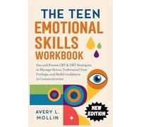 THE TEEN EMOTIONAL SKILLS WORKBOOK: Fun and Proven CBT & DBT Strategies to Manage Stress, Understand Your Feelings, and Build Confidence in Communication