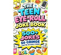 The Teen Eye-Roll Joke Book: 500+ Jokes So Cringe They’re Actually Funny | Knock-Knock, One-Liners & Clever Quips for Teens and Anyone Who Loves to Laugh (Humor for Smart People)