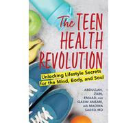 The Teen Health Revolution : Unlocking Lifestyle Secrets for the Mind, Body, and Soul