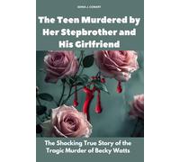 The Teen Murdered by Her Stepbrother and His Girlfriend: The Shocking True Story of the Tragic Murder of Becky Watts (Human Monsters)