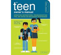 The Teen Owner's Manual: Operating Instructions, Troubleshooting Tips, and Advice on Adolescent Maintenance: 11 (Owner's and Instruction Manual)
