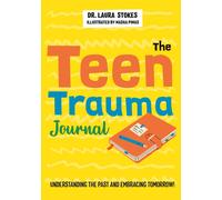 The Teen Trauma Journal : Understanding the Past and Embracing Tomorrow!