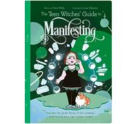 The Teen Witches' Guide to Manifesting: Discover the Secret Forces of the Universe ... and Unlock Your Own Hidden Power!: 6 (Teen Witches' Guides)