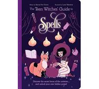 The Teen Witches' Guide to Spells: Discover the Secret Forces of the Universe... and Unlock your Own Hidden Power! (The Teen Witches' Guides)