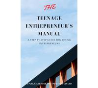 The Teenage Entrepreneur's Manual: A step by step guide for young entrepreneurs