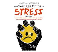 The Teenage Guide to Stress: Get ready for back to school with a must-read guide for young people, parents, teachers and carers, packed with advice and tips to improve teen wellbeing and mental health