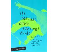 The Teenage Guy's Survival Guide: The Real Deal on Girls, Growing Up and Other Guy Stuff