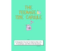 The Teenage Time Capsule: A Keepsake Journal to Capture My Life, Friendships, and Who I Am Becoming | 50 Guided Prompts, Favorite Lists & Future Letters on Colorful, Gift-Ready Pages