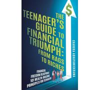 The Teenager's Guide to Financial Triumph: From Rags to Riches