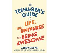 The Teenager's Guide to Life, the Universe and Being Awesome