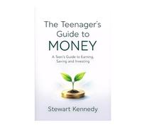 The Teenager's Guide to Money: A Teen's Guide to Earning, Saving and Investing (The Investing Essentials Library)
