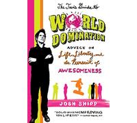 The Teen's Guide to World Domination: Advice on Life, Liberty, and the Pursuit of Awesomeness