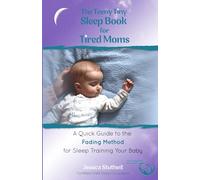The Teeny Tiny Sleep Book for Tired Moms: A Quick Guide to the Fading Method for Sleep Training Your Baby