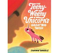 The Teeny-Weeny Unicorn's Great Big Wish