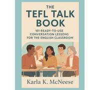 The TEFL Talk Book: 101 Ready-to-Use Conversation Lessons for the English Classroom (TEFL Talk: Teaching Conversational English)