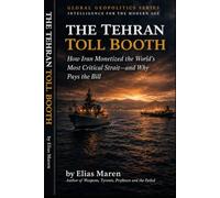The Tehran Toll Booth: How Iran Seized Control of the World's Most Critical Strait - and Turned It Into a Cash Machine (The Global Checkpoint series)