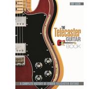 The Telecaster Guitar Book: A Complete History of Fender Telecaster Guitars, Revised and Updated