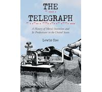 The Telegraph: A History of Morse's Invention and Its Predecessors in the United States