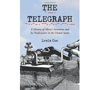 The Telegraph: A History of Morse's Invention and Its Predecessors in the United States