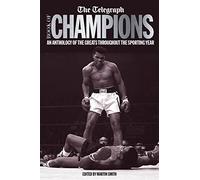 The Telegraph Book of Champions: An Anthology of the Greats Throughout the Sporting Year