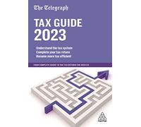 The Telegraph Tax Guide 2023: Your Complete Guide to the Tax Return for 2022/23 (47th Revised edition)