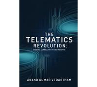 The Telematics Revolution: Driving Connectivity and Insights: Exploring the intersection of technology and connectivity in a rapidly evolving world
