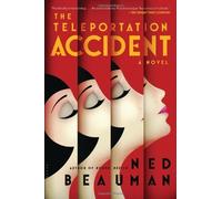 The Teleportation Accident: A Novel by Beauman, Ned (2013) Hardcover