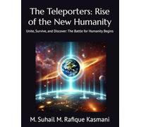 The Teleporters: Rise of the New Humanity: Unite, Survive, and Discover: The Battle for Humanity Begins (The Teleporters: Humanity's Infinite Horizon)