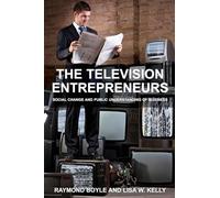 The Television Entrepreneurs: Social Change and Public Understanding of Business