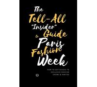 The Tell-All "Insider" Guide to Paris Fashion Week: How to get access to exclusive fashion shows and parties during Paris Fashion Week