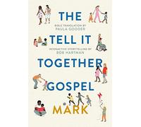 The Tell-It-Together Gospel: Mark: Bible Translation by Paula Gooder; Interactive Storytelling Tips by Bob Hartman
