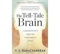 The Tell-Tale Brain - A Neuroscientist`s Quest for What Makes Us Human