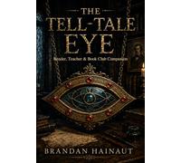 The Tell-Tale Eye: Reader, Teacher & Book Club Companion: Comprehension, Critical Thinking, and Discussion Through Bloom’s Taxonomy