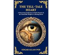 The Tell-Tale Heart: A Harrowing Confession of Guilt, Paranoia & the Unbearable Weight of a Beating Secret: 542 (Library of Alexandria)