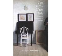 The Teller and the Tale : Essays on Literature and Culture 1990 - 2015