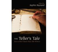 The Teller's Tale : Lives of the Classic Fairy Tale Writers
