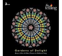 The Telling : The Telling: Gardens of Delight: Roses, Lilies & Other Flowers in
