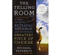 The Telling Room: A Tale of Love, Betrayal, Revenge, and the World's Greatest Piece of Cheese