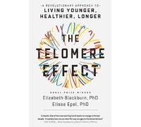 The Telomere Effect: A Revolutionary Approach to Living Younger, Healthier, Longer