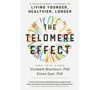 The Telomere Effect: A Revolutionary Approach to Living Younger, Healthier, Longer