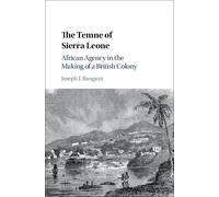 The Temne of Sierra Leone: African Agency in the Making of a British Colony