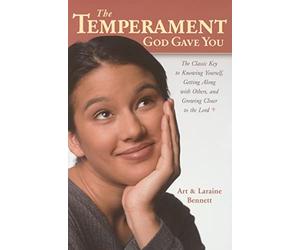 The Temperament God Gave You: The Classic Key to Knowing Yourself, Getting Along with Others, and Growing Closer to the Lord