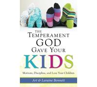 The Temperament God Gave Your Kids: Motivate, Discipline and Love Your Children