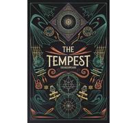 The Tempest: A Magical Tale of Revenge, Forgiveness, and Power in Shakespeare's Timeless Masterpiece