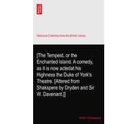 [The Tempest, or the Enchanted Island. A comedy, as it is now actedat his Highness the Duke of York's Theatre. [Altered from Shakspere by Dryden and Sir W. Davenant.]]