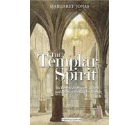 The Templar Spirit: The Esoteric Inspiration, Rituals and Beliefs of the Knights Templar