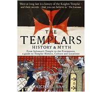The Templars: History and Myth: From Solomon's Temple to the Freemasons
